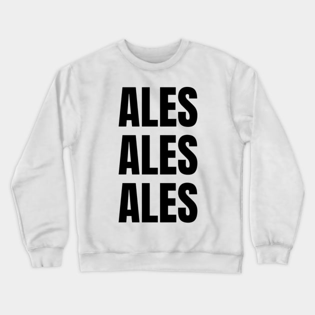 Elis and John Ales Ales Ales Crewneck Sweatshirt by mywanderings